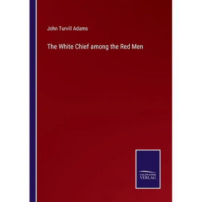 The White Chief among the Red Men - Paperback