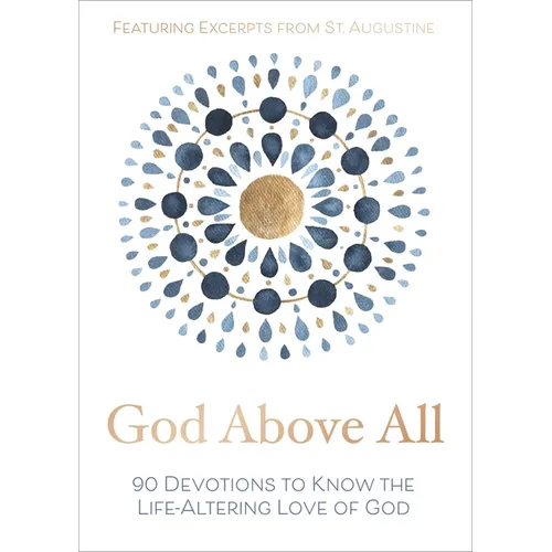 God Above All: 90 Devotions to Know the Life-Altering Love of God (a 90-Day Devotional) - Hardcover