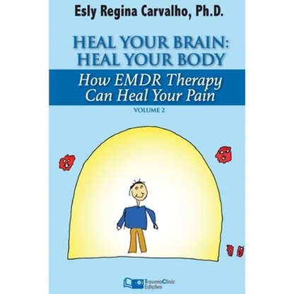 Heal Your Brain: Heal Your Body: How EMDR Therapy Can Heal Your Body by Healing Your Brain - Paperback
