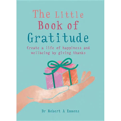 The Little Book of Gratitude: Create a Life of Happiness and Wellbeing by Giving Thanks - Paperback