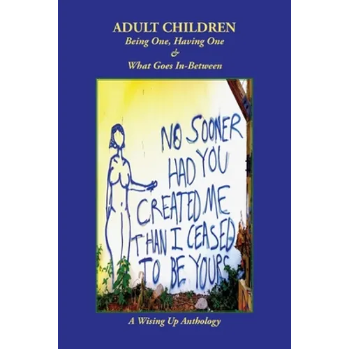 Adult Children: Being One, Having One & What Goes In-Between - Paperback