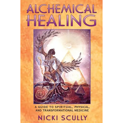 Alchemical Healing: A Guide to Spiritual, Physical, and Transformational Medicine - Paperback