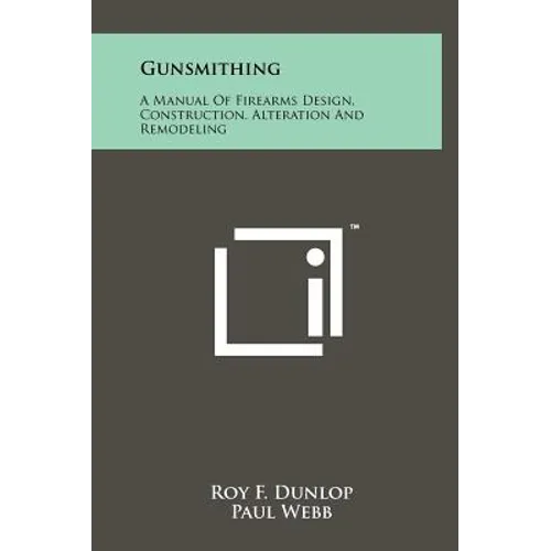 Gunsmithing: A Manual Of Firearms Design, Construction, Alteration And Remodeling - Hardcover