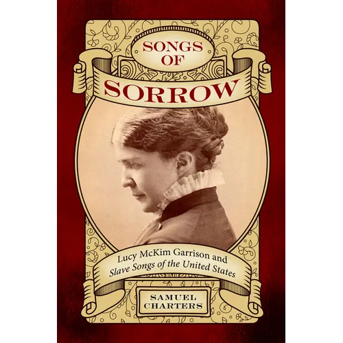 Songs of Sorrow: Lucy McKim Garrison and Slave Songs of the United States - Paperback