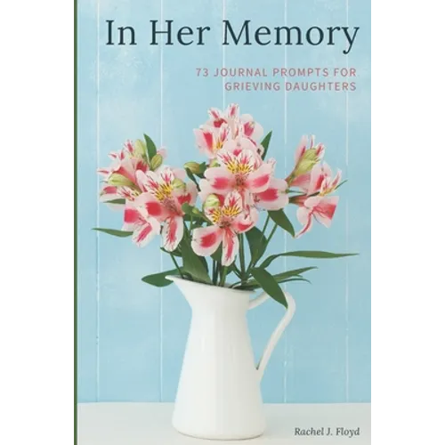 In Her Memory: 73 Journal Prompts for grieving Daughters - Paperback