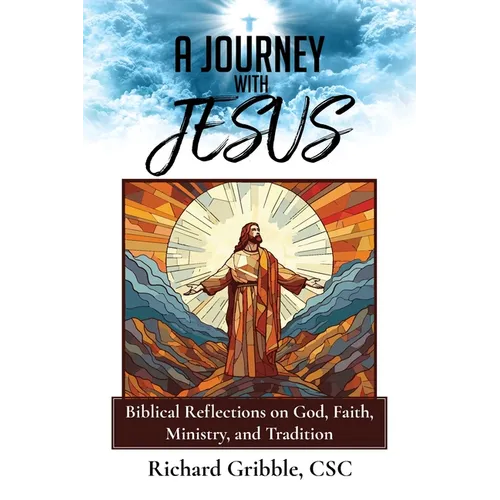 A Journey with Jesus: Biblical Reflections on God, Faith, Ministry, and Tradition - Paperback