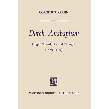 Dutch Anabaptism: Origin, Spread, Life and Thought (1450-1600) - Paperback