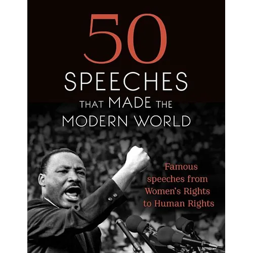 50 Speeches That Made the Modern World: Famous Speeches from Women's Rights to Human Rights - Hardcover