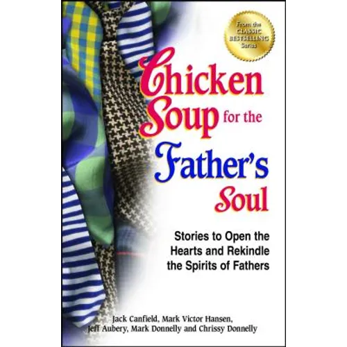 Chicken Soup for the Father's Soul: Stories to Open the Hearts and Rekindle the Spirits of Fathers - Paperback