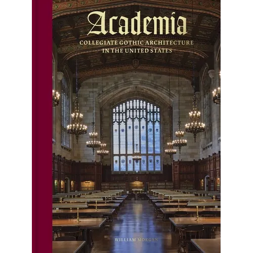 Academia: Collegiate Gothic Architecture in the United States - Hardcover