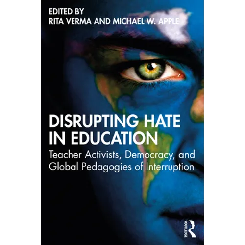 Disrupting Hate in Education: Teacher Activists, Democracy, and Global Pedagogies of Interruption - Paperback