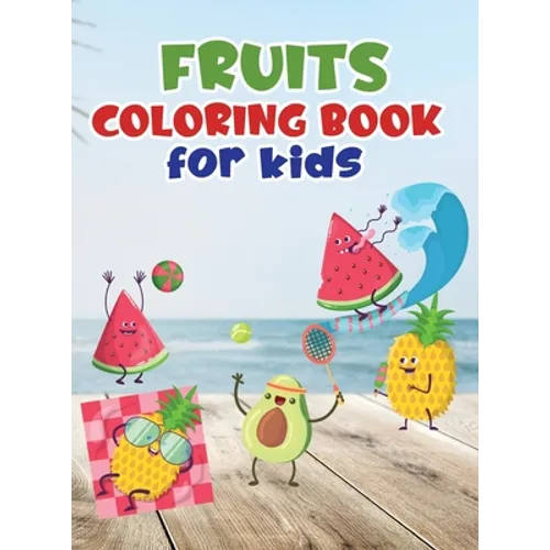 Fruits coloring book for kids: Fruit coloring book made with professional graphics for girls, boys and beginners of all ages - Hardcover