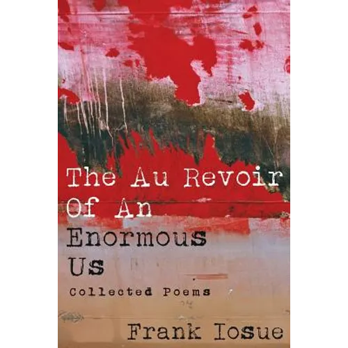 The Au Revoir Of An Enormous Us: Collected Poems - Paperback