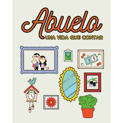 Abuelo, una vida que contar.: Preguntas para conocer la vida de tu abuelo. - Paperback