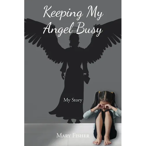 Keeping My Angel Busy: My Story - Paperback