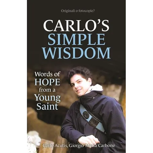 Carlo's Simple Wisdom: Words of Hope from a Young Saint - Paperback