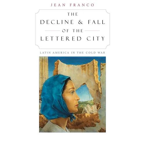 The Decline and Fall of the Lettered City: Latin America in the Cold War - Paperback