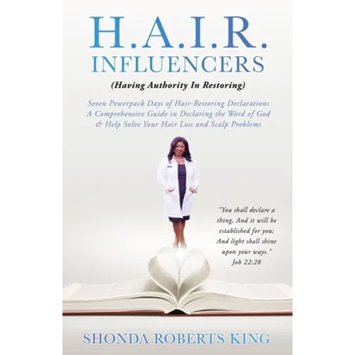 H.A.I.R. Influencers: (Having Authority In Restoring) Seven Powerpack Days of Hair-Restoring Declarations A Comprehensive Guide in Declaring the Word - Paperback