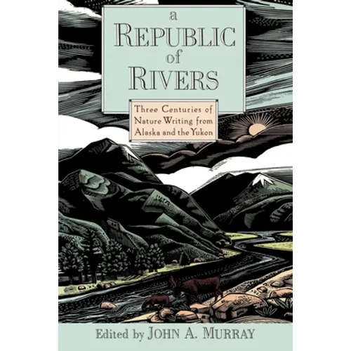 A Republic of Rivers: Three Centuries of Nature Writing from Alaska and the Yukon - Paperback