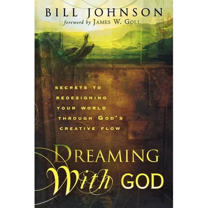 Dreaming with God: Secrets to Redesigning Your World Through God's Creative Flow - Paperback
