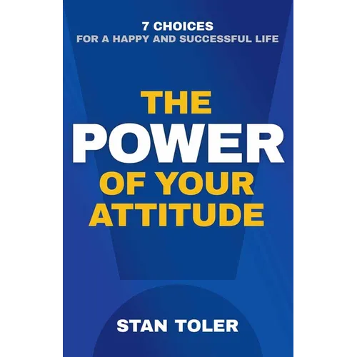 The Power of Your Attitude: 7 Choices for a Happy and Successful Life - Paperback