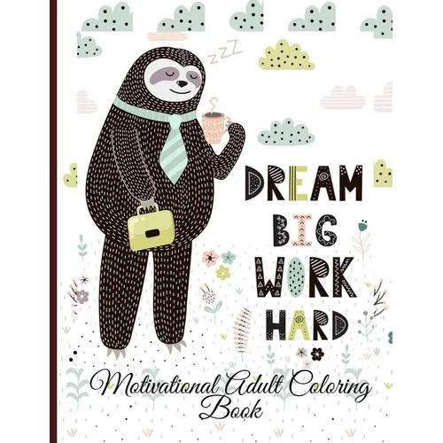 Dream Big Work Hard Motivational Adult Coloring Book: Never Give Up Motivational and Inspirational Sayings Coloring Book for Adult Relaxation and Stre - Paperback