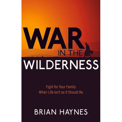 War in the Wilderness: Fight for Your Family When Life Isn't as It Should Be - Paperback
