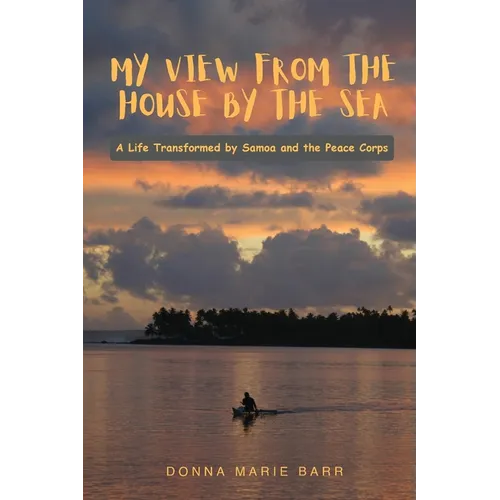 My View from the House by the Sea: A Life Transformed by Samoa and the Peace Corps - Paperback