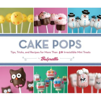 Cake Pops: Tips, Tricks, and Recipes for More Than 40 Irresistible Mini Treats - Spiral