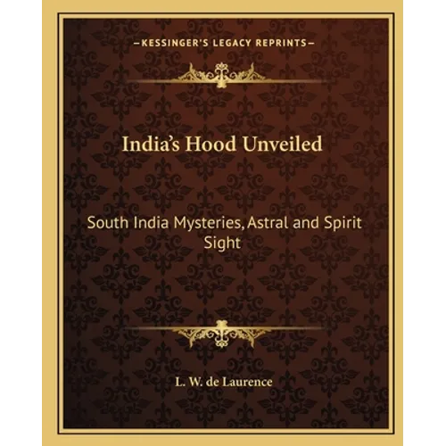 India's Hood Unveiled: South India Mysteries, Astral and Spirit Sight - Paperback