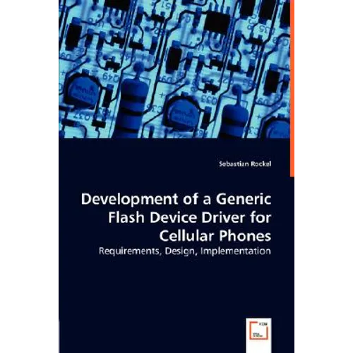 Development of a Generic Flash Device Driver for Cellular Phones - Requirements, Design, Implementation - Paperback