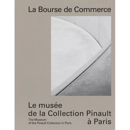 La Bourse de Commerce: The Museum of the Pinault Collection in Paris - Hardcover