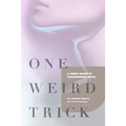 One Weird Trick: A User's Guide to Transgender Voice - Paperback