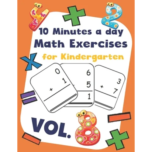 10 Minutes a day Math Excercise for Kindergarten Vol.8: 30 Days of Math Timed Tests with Addition and Subtraction in a few minutes a day, Ages 5-8(Gra - Paperback