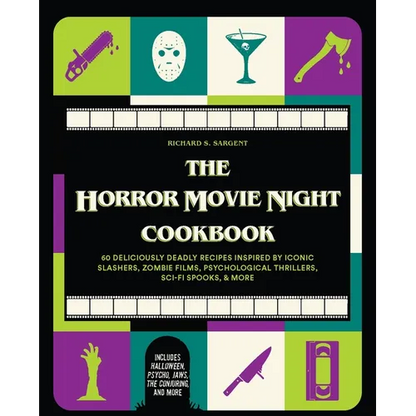 The Horror Movie Night Cookbook: 60 Deliciously Deadly Recipes Inspired by Iconic Slashers, Zombie Films, Psychological Thrillers, Sci-Fi Spooks, and - Hardcover