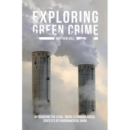 Exploring Green Crime: Introducing the Legal, Social and Criminological Contexts of Environmental Harm - Paperback