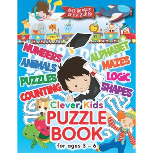 Clever Kids Puzzle Book For Ages 3-6: Childrens Activity Book With Numbers, Shapes, Alphabet, Mazes, Logic & Animal Puzzles; Over 100 Pages of Activit - Paperback