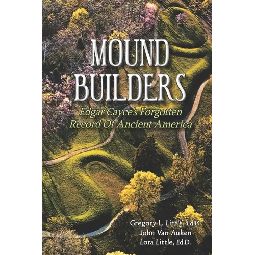 Mound Builders: Edgar Cayce's Forgotten Record of Ancient America - Paperback