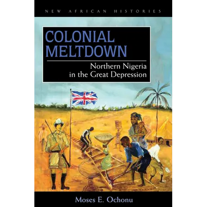 Colonial Meltdown: Northern Nigeria in the Great Depression - Paperback