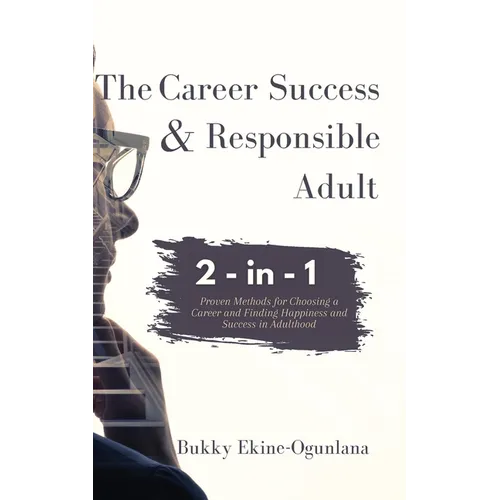 The Career Success and Responsible Adult 2-in-1 Combo Pack: Proven Methods for Choosing a Career and Finding Happiness and Success in Adulthood - Paperback