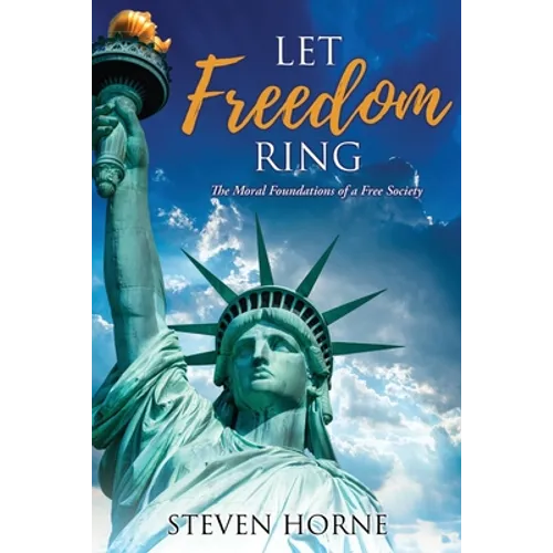 Let Freedom Ring: The Moral Foundations of a Free Society - Paperback