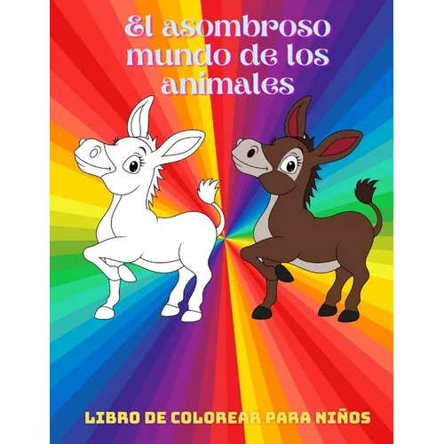 El asombroso mundo de los animales - Libro De Colorear Para Niños: Animales Marinos, Animales de Granja, Animales de la Selva, Animales del Bosque Y A - Paperback