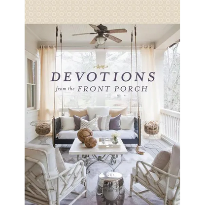 Devotions from the Front Porch: Experiencing Peaceful Moments with God (a 90-Day Devotional) - Hardcover