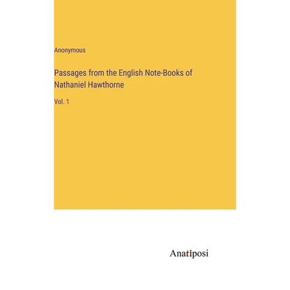 Passages from the English Note-Books of Nathaniel Hawthorne: Vol. 1 - Hardcover