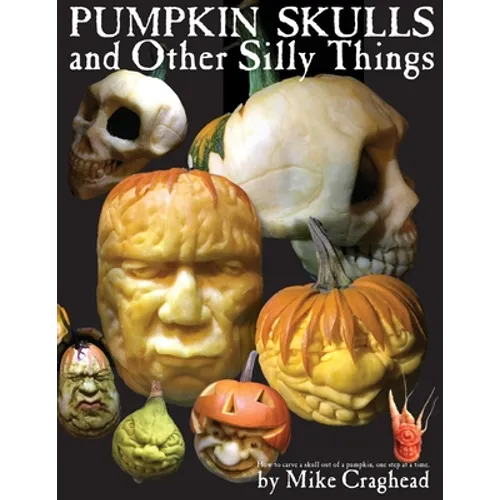 Pumpkin Skulls and Other Silly Things: How to carve a skull out of a pumpkin, one step at a time. - Paperback