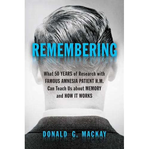 Remembering: What 50 Years of Research with Famous Amnesia Patient H.M. Can Teach Us about Memory and How It Works - Hardcover