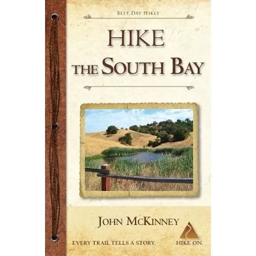 Hike the South Bay: Best Day Hikes in the South Bay and Along the Peninsula - Paperback