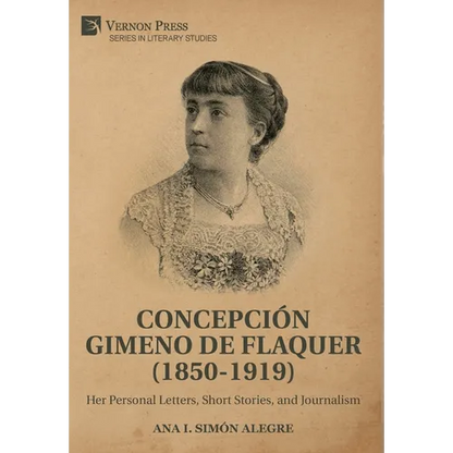 Concepción Gimeno de Flaquer (1850-1919): Her Personal Letters, Short Stories, and Journalism - Hardcover