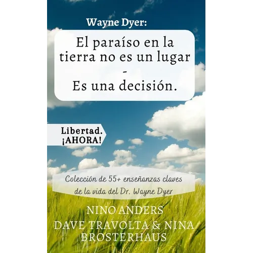 Wayne Dyer: El paraíso en la tierra no es un lugar - Es una decisión.: Colección de 55+ enseñanzas claves de la vida del Dr. Wayne Dyer - Paperback