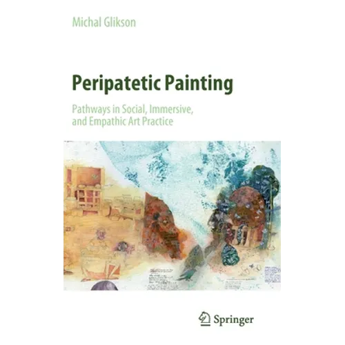 Peripatetic Painting: Pathways in Social, Immersive, and Empathic Art Practice - Hardcover